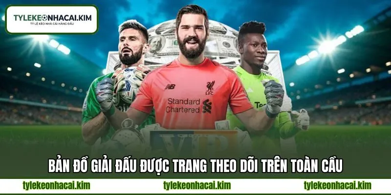 Bản đồ giải đấu được trang theo dõi trên toàn cầu Bản đồ giải đấu được trang theo dõi trên toàn cầu