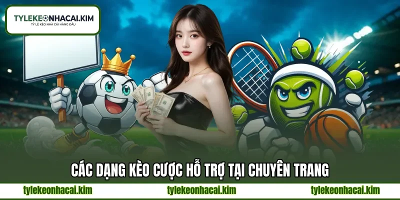 Các dạng kèo cược hỗ trợ tại chuyên trang