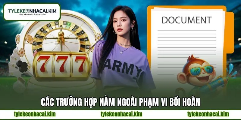 Các trường hợp nằm ngoài phạm vi bồi hoàn Các trường hợp nằm ngoài phạm vi bồi hoàn