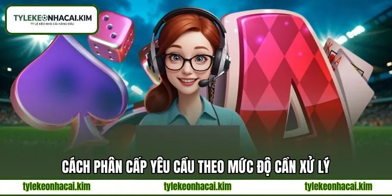 Cách phân cấp yêu cầu theo mức độ cần xử lý Cách phân cấp yêu cầu theo mức độ cần xử lý
