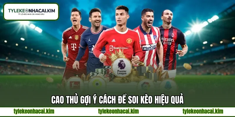Cao thủ gợi ý cách để soi kèo hiệu quả Cao thủ gợi ý cách để soi kèo hiệu quả