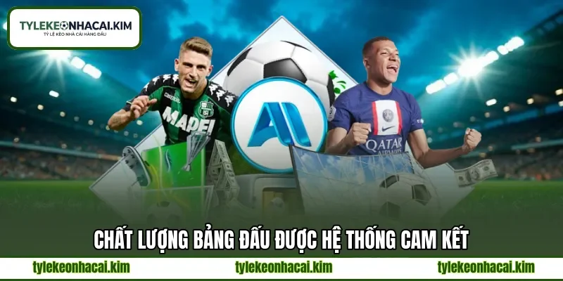 Chất lượng bảng đấu được hệ thống cam kết Chất lượng bảng đấu được hệ thống cam kết
