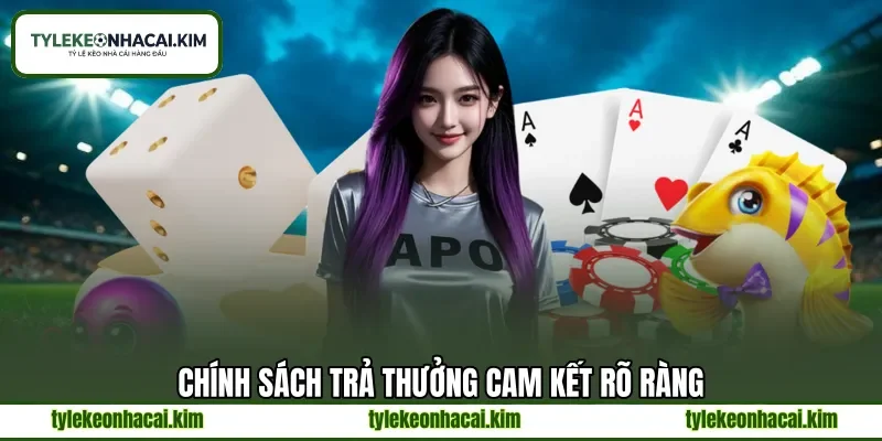Chính sách trả thưởng cam kết rõ ràng Chính sách trả thưởng cam kết rõ ràng