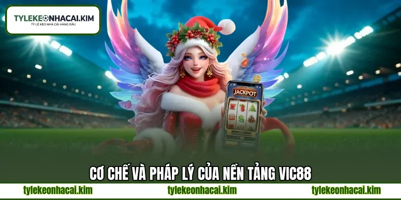 Cơ chế và pháp lý của nền tảng VIC88 Cơ chế và pháp lý của nền tảng VIC88