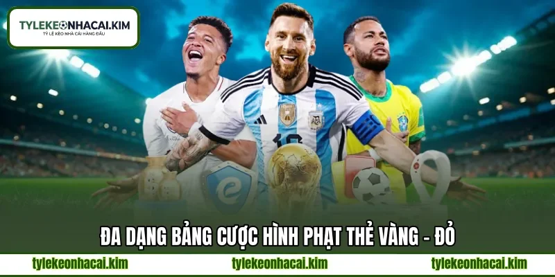 Đa dạng bảng cược hình phạt thẻ vàng - đỏ Đa dạng bảng cược hình phạt thẻ vàng - đỏ