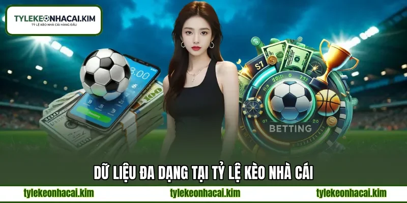 Dữ liệu đa dạng tại tỷ lệ kèo nhà cái