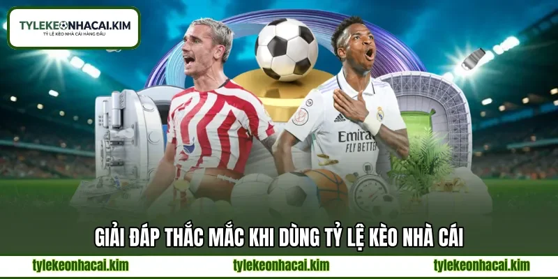 Giải đáp thắc mắc khi dùng tỷ lệ kèo nhà cái