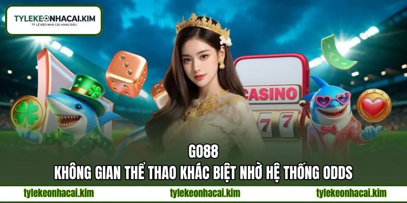 GO88 - Không Gian Thể Thao Khác Biệt Nhờ Hệ Thống Odds