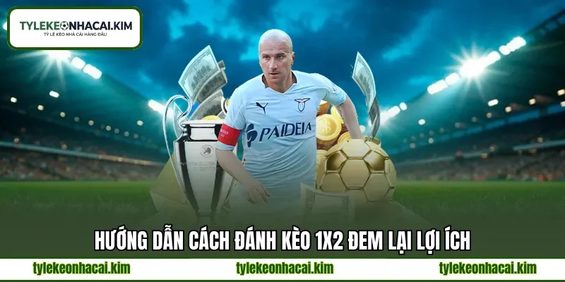 Hướng dẫn cách đánh kèo 1x2 đem lại lợi ích