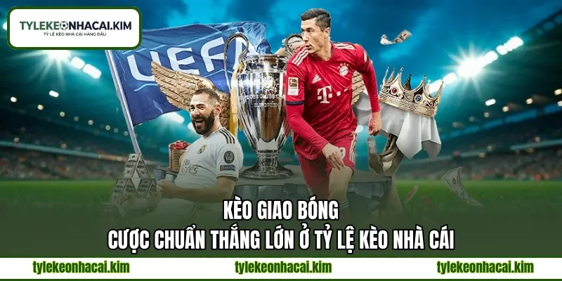 keo giao bong cuoc chuan thang lon o ty le keo nha cai - keonhacai