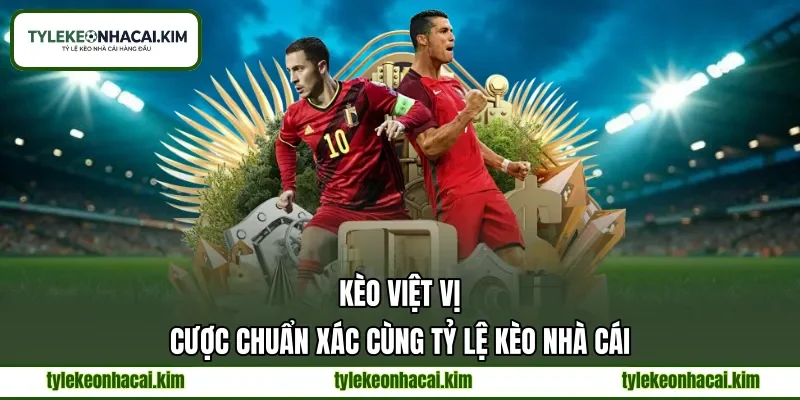 Kèo Việt Vị | Cược Chuẩn Xác Cùng Tỷ Lệ Kèo Nhà Cái