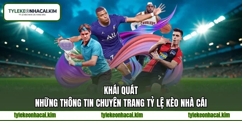 Khái quát những thông tin chuyên trang tỷ lệ kèo nhà cái