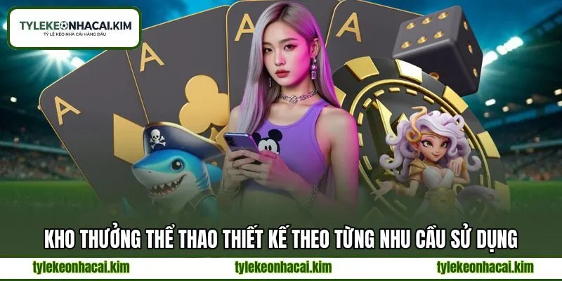 Kho thưởng thể thao thiết kế theo từng nhu cầu sử dụng Kho thưởng thể thao thiết kế theo từng nhu cầu sử dụng