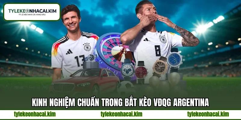Kinh nghiệm chuẩn trong bắt kèo VĐQG Argentina