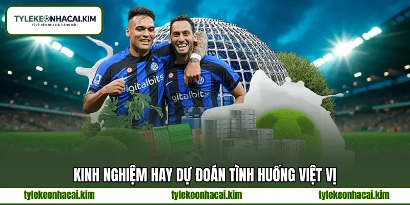 Kinh nghiệm hay dự đoán tình huống việt vị Kinh nghiệm hay dự đoán tình huống việt vị