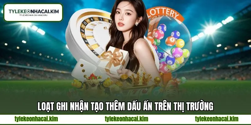 Loạt ghi nhận tạo thêm dấu ấn trên thị trường Loạt ghi nhận tạo thêm dấu ấn trên thị trường