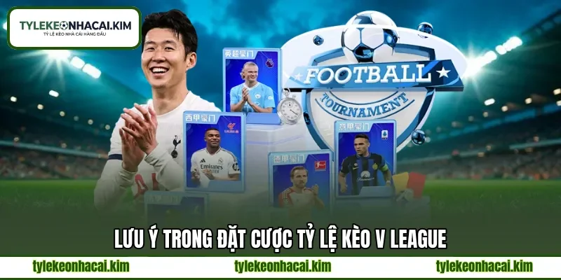 Lưu ý trong đặt cược tỷ lệ kèo V League