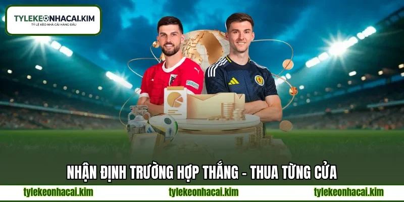 Nhận định trường hợp thắng - thua từng cửa