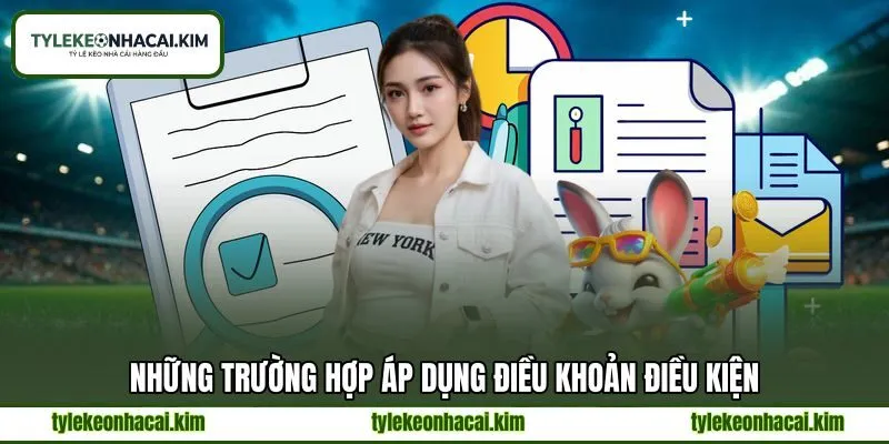 Những trường hợp áp dụng điều khoản điều kiện Những trường hợp áp dụng điều khoản điều kiện