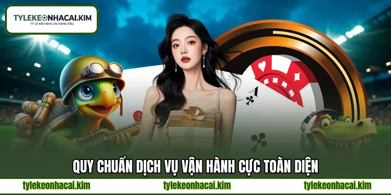 Quy chuẩn dịch vụ vận hành cực toàn diện