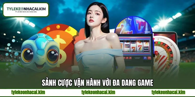 Sảnh cược vận hành với đa dang game
