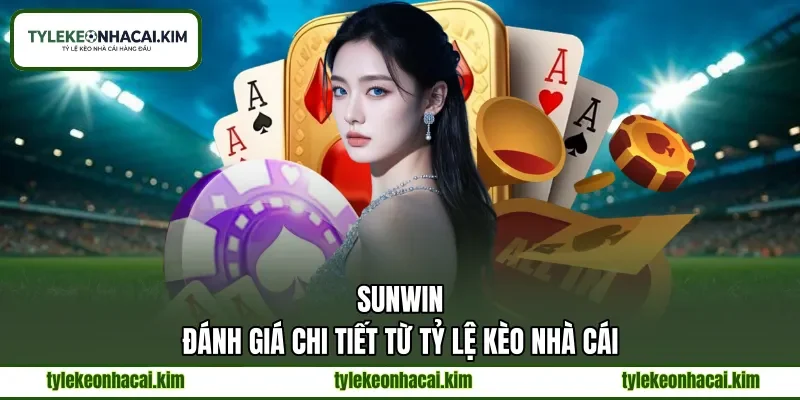 SUNWIN | Đánh Giá Chi Tiết Từ Tỷ Lệ Kèo Nhà Cái