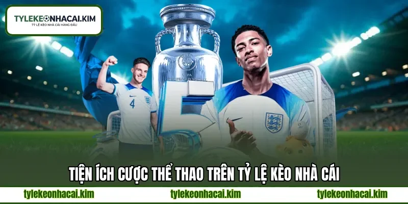 Tiện ích cược thể thao trên tỷ lệ kèo nhà cái
