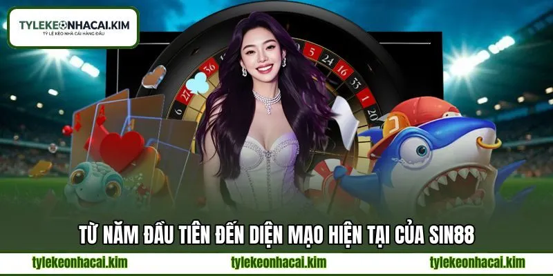 Từ năm đầu tiên đến diện mạo hiện tại của SIN88 Từ năm đầu tiên đến diện mạo hiện tại của SIN88