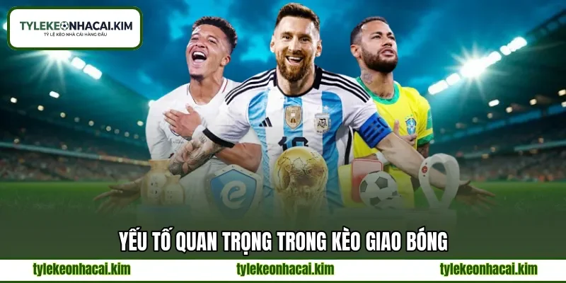 Yếu tố quan trọng trong kèo giao bóng